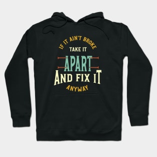 Funny Engineer Saying if It ain't Broke Fix It Hoodie